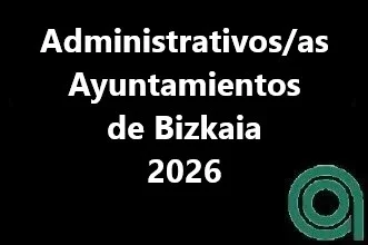 Administrativos-as Ayuntamientos de Bizkaia 2026 Administrativos-as Ayuntamientos de Bizkaia 2026