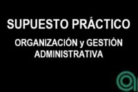 Supuesto Práctico sobre Organización y gestión administrativa