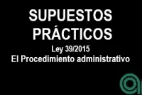 Supuestos Prácticos sobre el Procedimiento administrativo